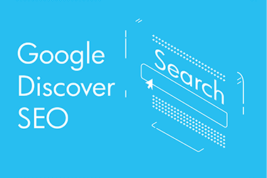 Google Keşfet Nedir ve Nasıl Optimize Edilir?